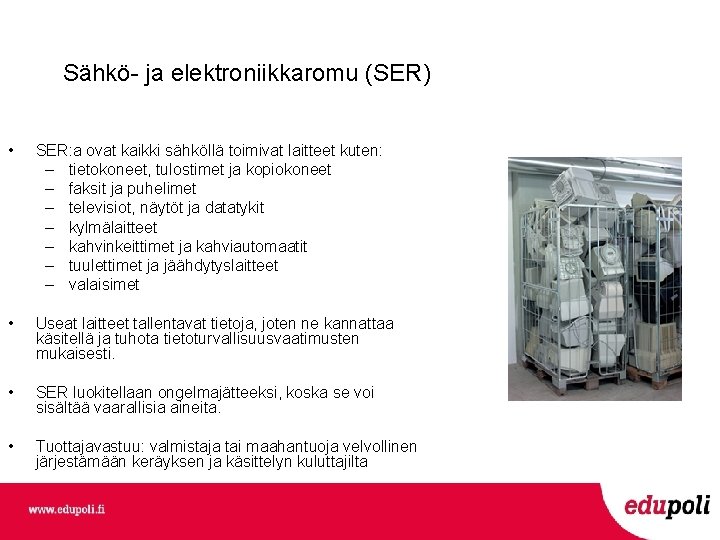 Sähkö- ja elektroniikkaromu (SER) • SER: a ovat kaikki sähköllä toimivat laitteet kuten: –