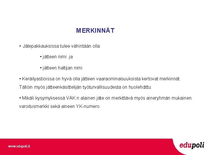 MERKINNÄT • Jätepakkauksissa tulee vähintään olla • jätteen nimi ja • jätteen haltijan nimi MERKINNÄT • Jätepakkauksissa tulee vähintään olla • jätteen nimi ja • jätteen haltijan nimi