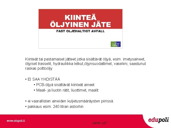 Kiinteät tai pastamaiset jätteet jotka sisältävät öljyä, esim. imetysaineet, öljyiset trasselit, hydrauliikka letkut, öljynsuodattimet, Kiinteät tai pastamaiset jätteet jotka sisältävät öljyä, esim. imetysaineet, öljyiset trasselit, hydrauliikka letkut, öljynsuodattimet,