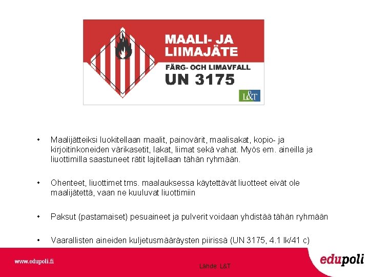  • Maalijätteiksi luokitellaan maalit, painovärit, maalisakat, kopio- ja kirjoitinkoneiden värikasetit, lakat, liimat sekä