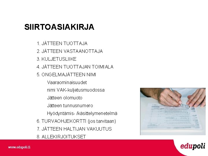 SIIRTOASIAKIRJA 1. JÄTTEEN TUOTTAJA 2. JÄTTEEN VASTAANOTTAJA 3. KULJETUSLIIKE 4. JÄTTEEN TUOTTAJAN TOIMIALA 5.