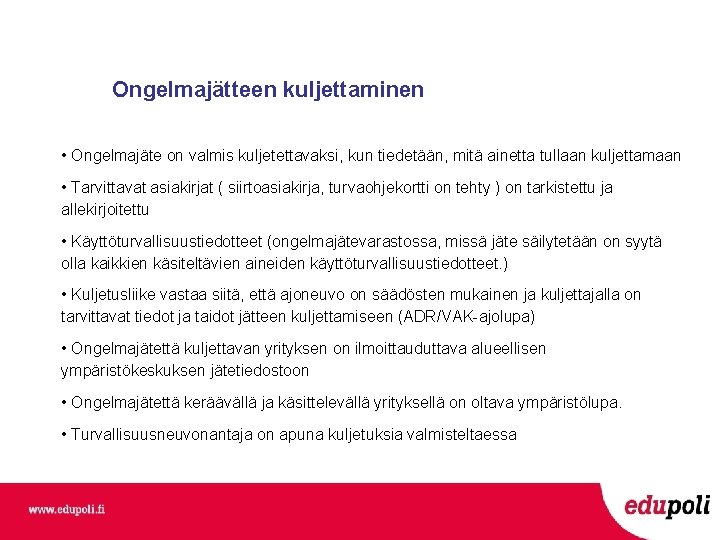 Ongelmajätteen kuljettaminen • Ongelmajäte on valmis kuljetettavaksi, kun tiedetään, mitä ainetta tullaan kuljettamaan •