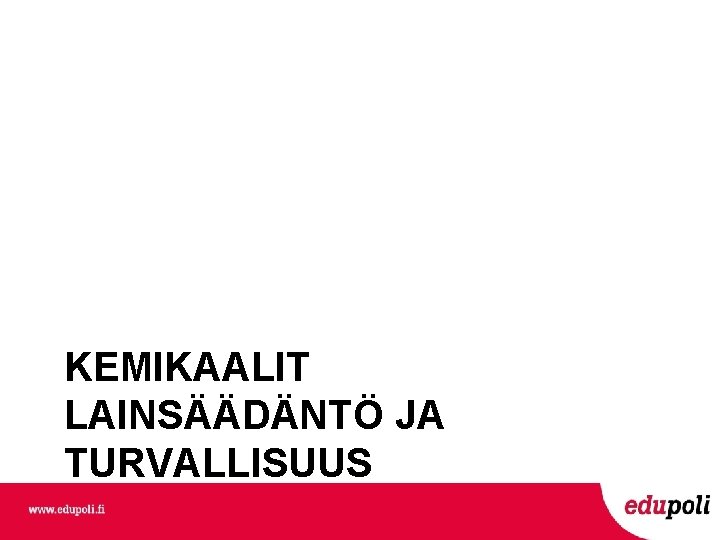 KEMIKAALIT LAINSÄÄDÄNTÖ JA TURVALLISUUS 