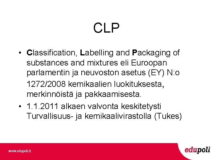 CLP • Classification, Labelling and Packaging of substances and mixtures eli Euroopan parlamentin ja CLP • Classification, Labelling and Packaging of substances and mixtures eli Euroopan parlamentin ja