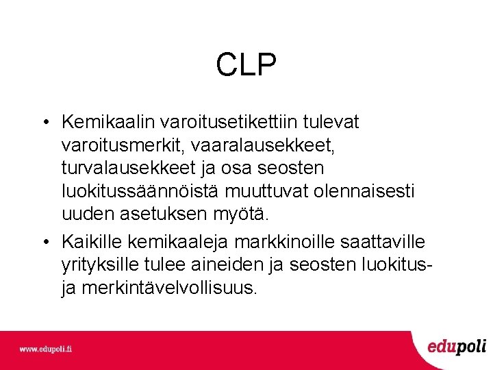 CLP • Kemikaalin varoitusetikettiin tulevat varoitusmerkit, vaaralausekkeet, turvalausekkeet ja osa seosten luokitussäännöistä muuttuvat olennaisesti