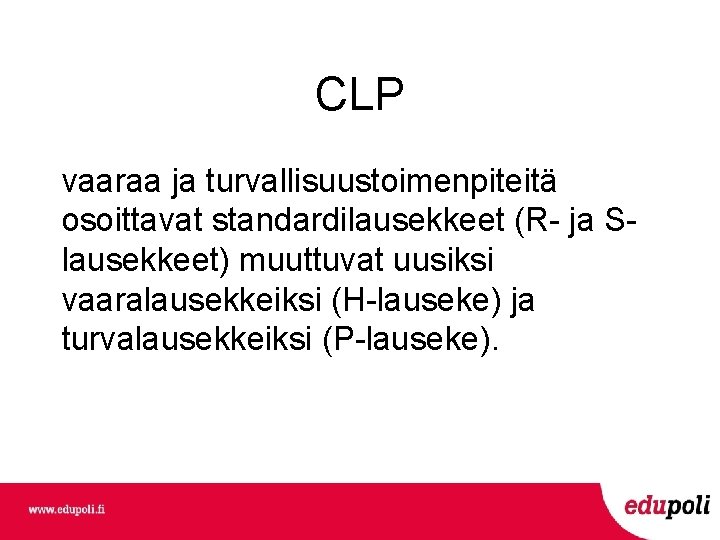 CLP vaaraa ja turvallisuustoimenpiteitä osoittavat standardilausekkeet (R- ja Slausekkeet) muuttuvat uusiksi vaaralausekkeiksi (H-lauseke) ja