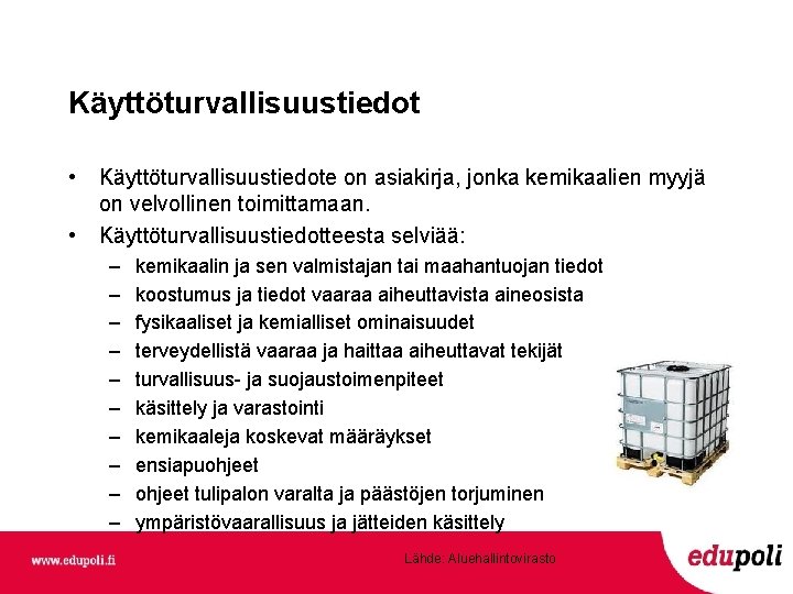 Käyttöturvallisuustiedot • • Käyttöturvallisuustiedote on asiakirja, jonka kemikaalien myyjä on velvollinen toimittamaan. Käyttöturvallisuustiedotteesta selviää: