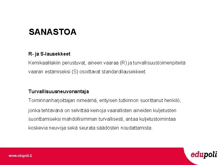 SANASTOA R- ja S-lausekkeet Kemikaalilakiin perustuvat, aineen vaaraa (R) ja turvallisuustoimenpiteitä vaaran estämiseksi (S) SANASTOA R- ja S-lausekkeet Kemikaalilakiin perustuvat, aineen vaaraa (R) ja turvallisuustoimenpiteitä vaaran estämiseksi (S)