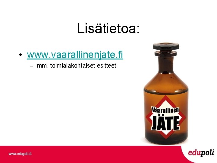 Lisätietoa: • www. vaarallinenjate. fi – mm. toimialakohtaiset esitteet 