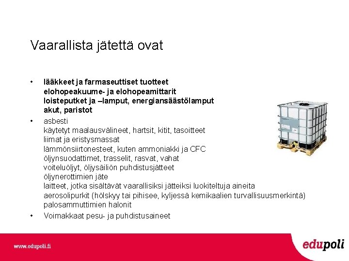 Vaarallista jätettä ovat • • • lääkkeet ja farmaseuttiset tuotteet elohopeakuume- ja elohopeamittarit loisteputket