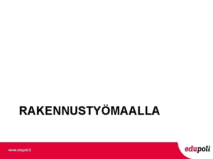 RAKENNUSTYÖMAALLA 