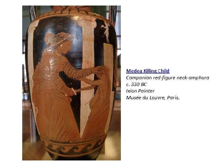 Medea Killing Child Campanian red-figure neck-amphora c. 330 BC Ixion Painter Musée du Louvre,