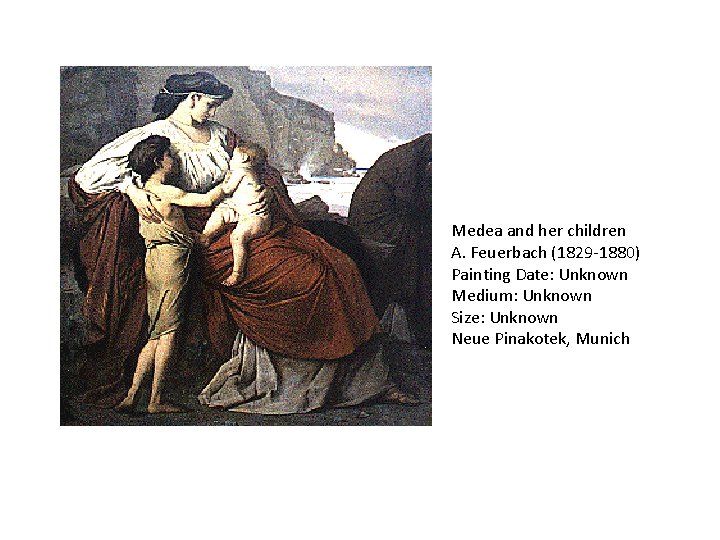 Medea and her children A. Feuerbach (1829 -1880) Painting Date: Unknown Medium: Unknown Size: