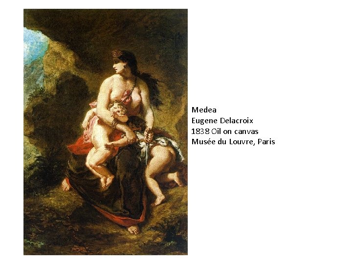 Medea Eugene Delacroix 1838 Oil on canvas Musée du Louvre, Paris 