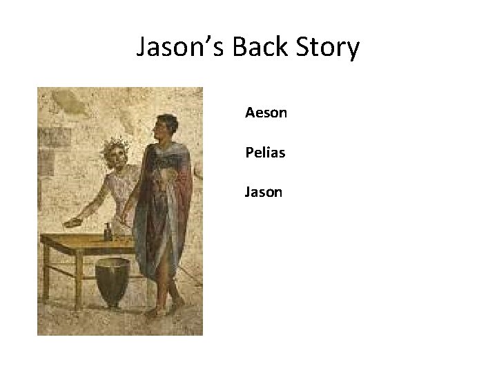 Jason’s Back Story Aeson Pelias Jason 