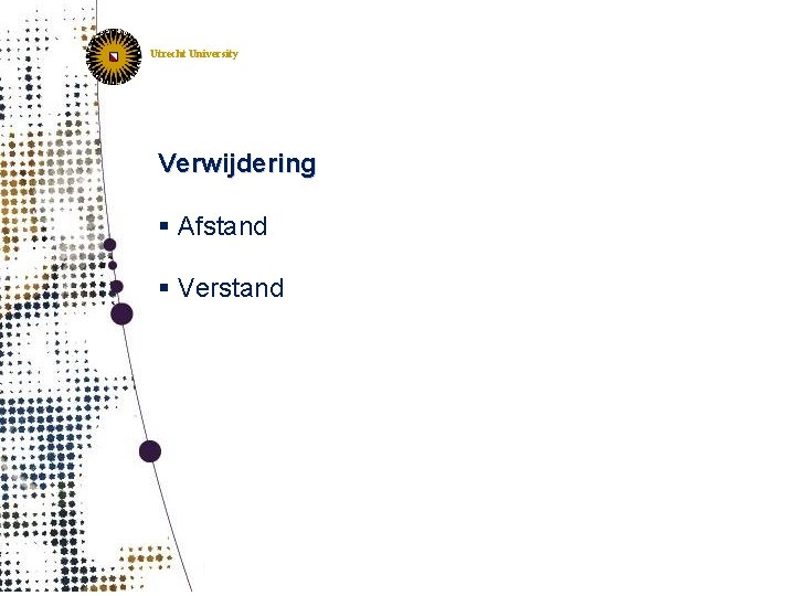 Utrecht University Verwijdering § Afstand § Verstand 