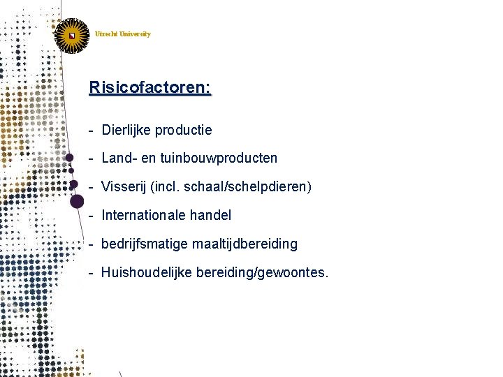 IRAS Institute for Risk Assessment Sciences Utrecht, The Netherlands Utrecht University Risicofactoren: - Dierlijke