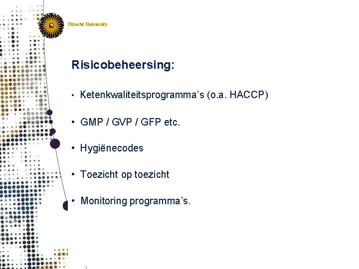 IRAS Institute for Risk Assessment Sciences Utrecht, The Netherlands Utrecht University Risicobeheersing: • Ketenkwaliteitsprogramma’s