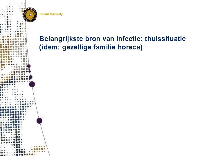 IRAS Institute for Risk Assessment Sciences Utrecht, The Netherlands Utrecht University Belangrijkste bron van