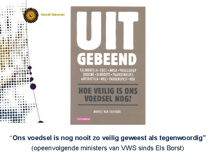 Utrecht University “Ons voedsel is nog nooit zo veilig geweest als tegenwoordig” (opeenvolgende ministers