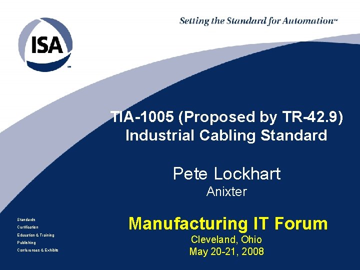 TIA-1005 (Proposed by TR-42. 9) Industrial Cabling Standard Pete Lockhart Anixter Standards Certification Education