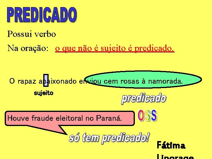 Possui verbo Na oração: o que não é sujeito é predicado. O rapaz apaixonado