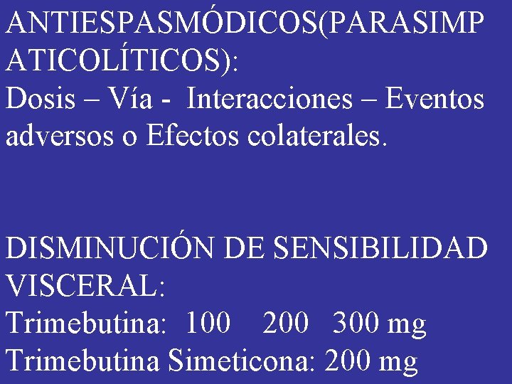 ANTIESPASMÓDICOS(PARASIMP ATICOLÍTICOS): Dosis – Vía - Interacciones – Eventos adversos o Efectos colaterales. DISMINUCIÓN ANTIESPASMÓDICOS(PARASIMP ATICOLÍTICOS): Dosis – Vía - Interacciones – Eventos adversos o Efectos colaterales. DISMINUCIÓN