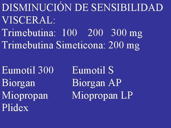 DISMINUCIÓN DE SENSIBILIDAD VISCERAL: Trimebutina: 100 200 300 mg Trimebutina Simeticona: 200 mg Eumotil DISMINUCIÓN DE SENSIBILIDAD VISCERAL: Trimebutina: 100 200 300 mg Trimebutina Simeticona: 200 mg Eumotil