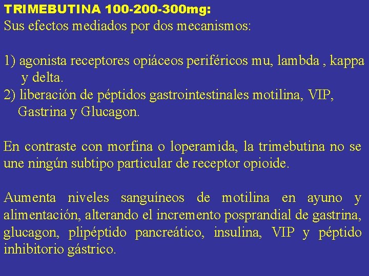 TRIMEBUTINA 100 -200 -300 mg: Sus efectos mediados por dos mecanismos: 1) agonista receptores TRIMEBUTINA 100 -200 -300 mg: Sus efectos mediados por dos mecanismos: 1) agonista receptores