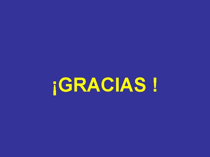 ¡GRACIAS ! ¡GRACIAS !