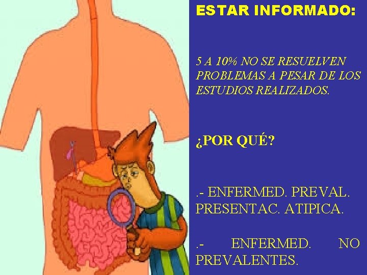 ESTAR INFORMADO: 5 A 10% NO SE RESUELVEN PROBLEMAS A PESAR DE LOS ESTUDIOS ESTAR INFORMADO: 5 A 10% NO SE RESUELVEN PROBLEMAS A PESAR DE LOS ESTUDIOS