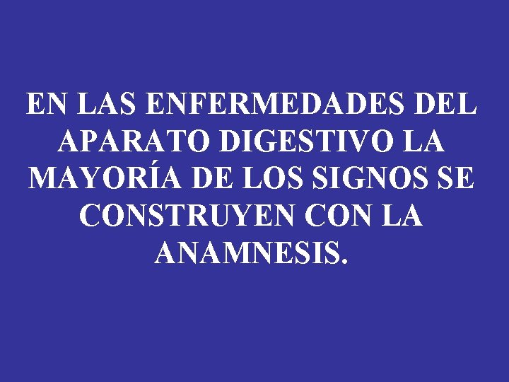 EN LAS ENFERMEDADES DEL APARATO DIGESTIVO LA MAYORÍA DE LOS SIGNOS SE CONSTRUYEN CON EN LAS ENFERMEDADES DEL APARATO DIGESTIVO LA MAYORÍA DE LOS SIGNOS SE CONSTRUYEN CON