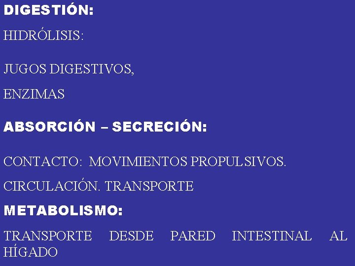 DIGESTIÓN: HIDRÓLISIS: JUGOS DIGESTIVOS, ENZIMAS ABSORCIÓN – SECRECIÓN: CONTACTO: MOVIMIENTOS PROPULSIVOS. CIRCULACIÓN. TRANSPORTE METABOLISMO: DIGESTIÓN: HIDRÓLISIS: JUGOS DIGESTIVOS, ENZIMAS ABSORCIÓN – SECRECIÓN: CONTACTO: MOVIMIENTOS PROPULSIVOS. CIRCULACIÓN. TRANSPORTE METABOLISMO: