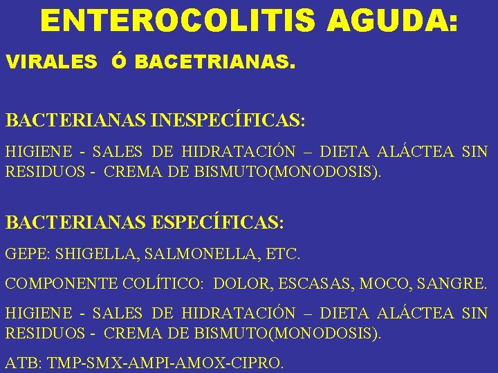 ENTEROCOLITIS AGUDA: VIRALES Ó BACETRIANAS. BACTERIANAS INESPECÍFICAS: HIGIENE - SALES DE HIDRATACIÓN – DIETA ENTEROCOLITIS AGUDA: VIRALES Ó BACETRIANAS. BACTERIANAS INESPECÍFICAS: HIGIENE - SALES DE HIDRATACIÓN – DIETA
