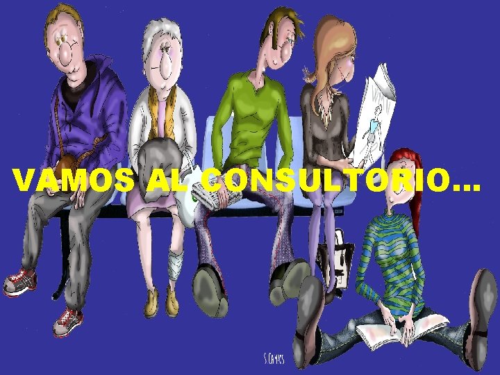 VAMOS AL CONSULTORIO… VAMOS AL CONSULTORIO…