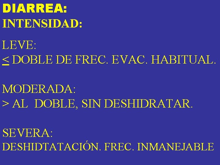 DIARREA: INTENSIDAD: LEVE: < DOBLE DE FREC. EVAC. HABITUAL. MODERADA: > AL DOBLE, SIN DIARREA: INTENSIDAD: LEVE: < DOBLE DE FREC. EVAC. HABITUAL. MODERADA: > AL DOBLE, SIN