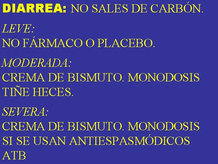 DIARREA: NO SALES DE CARBÓN. LEVE: NO FÁRMACO O PLACEBO. MODERADA: CREMA DE BISMUTO. DIARREA: NO SALES DE CARBÓN. LEVE: NO FÁRMACO O PLACEBO. MODERADA: CREMA DE BISMUTO.