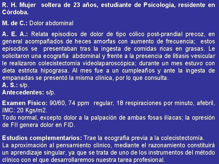 R. H. Mujer soltera de 23 años, estudiante de Psicología, residente en Córdoba. M. R. H. Mujer soltera de 23 años, estudiante de Psicología, residente en Córdoba. M.