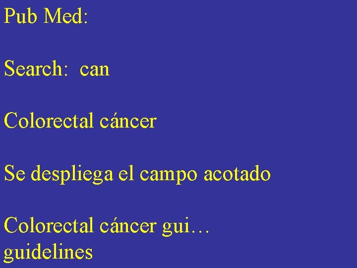 Pub Med: Search: can Colorectal cáncer Se despliega el campo acotado Colorectal cáncer gui… Pub Med: Search: can Colorectal cáncer Se despliega el campo acotado Colorectal cáncer gui…