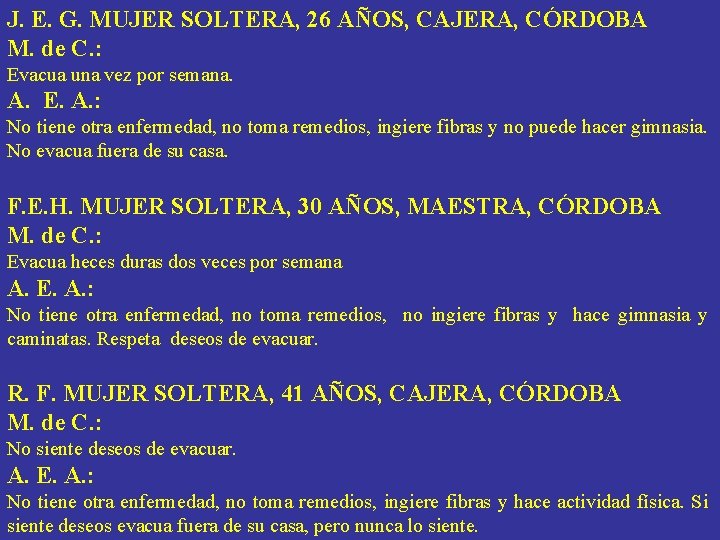 J. E. G. MUJER SOLTERA, 26 AÑOS, CAJERA, CÓRDOBA M. de C. : Evacua J. E. G. MUJER SOLTERA, 26 AÑOS, CAJERA, CÓRDOBA M. de C. : Evacua