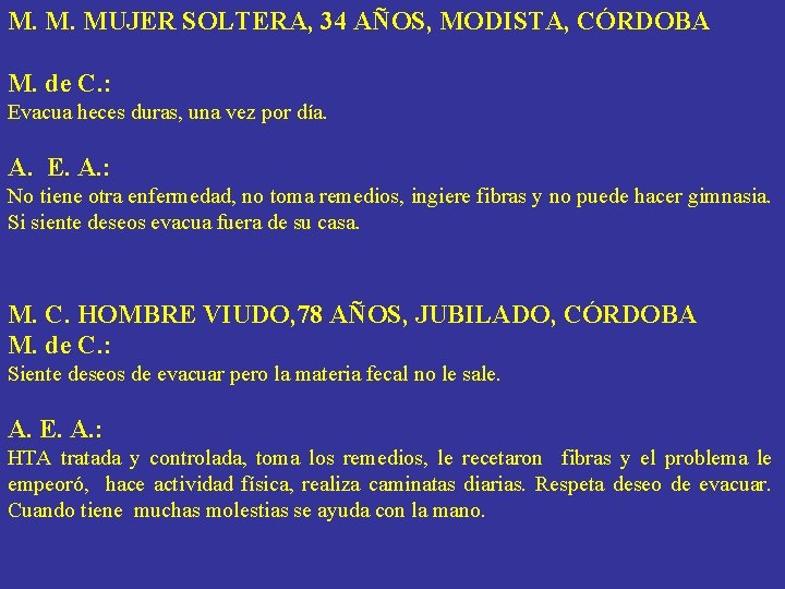 M. M. MUJER SOLTERA, 34 AÑOS, MODISTA, CÓRDOBA M. de C. : Evacua heces M. M. MUJER SOLTERA, 34 AÑOS, MODISTA, CÓRDOBA M. de C. : Evacua heces