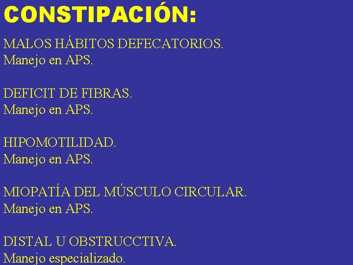 CONSTIPACIÓN: MALOS HÁBITOS DEFECATORIOS. Manejo en APS. DEFICIT DE FIBRAS. Manejo en APS. HIPOMOTILIDAD. CONSTIPACIÓN: MALOS HÁBITOS DEFECATORIOS. Manejo en APS. DEFICIT DE FIBRAS. Manejo en APS. HIPOMOTILIDAD.