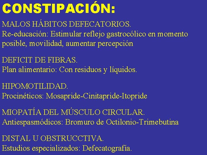 CONSTIPACIÓN: MALOS HÁBITOS DEFECATORIOS. Re-educación: Estimular reflejo gastrocólico en momento posible, movilidad, aumentar percepción CONSTIPACIÓN: MALOS HÁBITOS DEFECATORIOS. Re-educación: Estimular reflejo gastrocólico en momento posible, movilidad, aumentar percepción