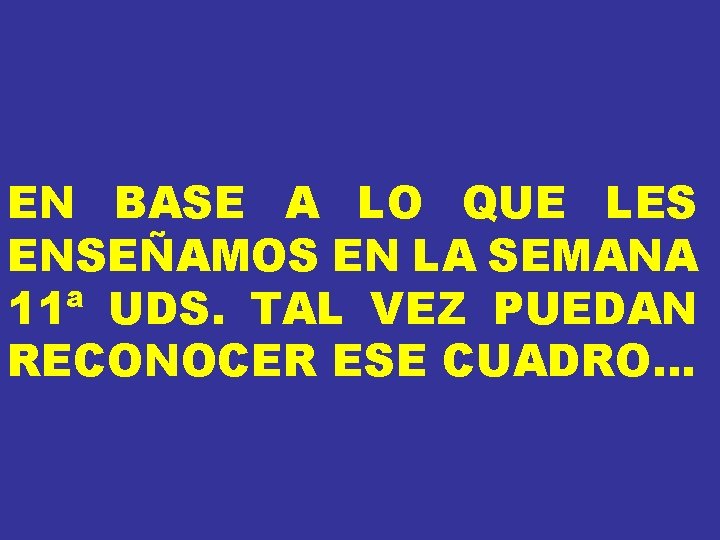 EN BASE A LO QUE LES ENSEÑAMOS EN LA SEMANA 11ª UDS. TAL VEZ EN BASE A LO QUE LES ENSEÑAMOS EN LA SEMANA 11ª UDS. TAL VEZ