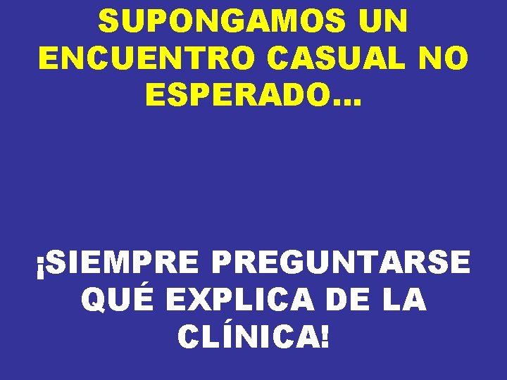 SUPONGAMOS UN ENCUENTRO CASUAL NO ESPERADO… ¡SIEMPRE PREGUNTARSE QUÉ EXPLICA DE LA CLÍNICA! SUPONGAMOS UN ENCUENTRO CASUAL NO ESPERADO… ¡SIEMPRE PREGUNTARSE QUÉ EXPLICA DE LA CLÍNICA!