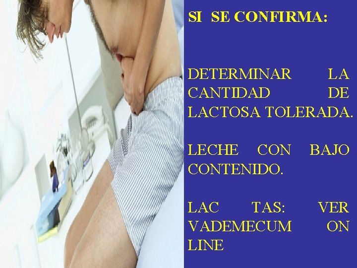 SI SE CONFIRMA: DETERMINAR LA CANTIDAD DE LACTOSA TOLERADA. LECHE CON BAJO CONTENIDO. LAC SI SE CONFIRMA: DETERMINAR LA CANTIDAD DE LACTOSA TOLERADA. LECHE CON BAJO CONTENIDO. LAC