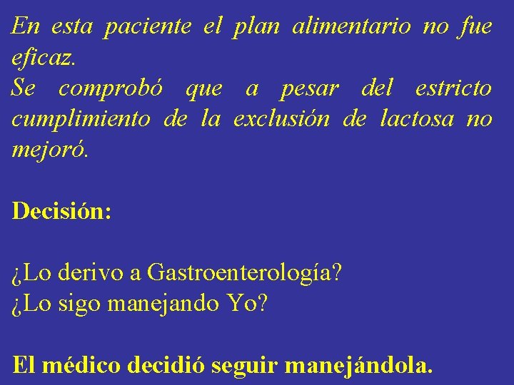 En esta paciente el plan alimentario no fue eficaz. Se comprobó que a pesar En esta paciente el plan alimentario no fue eficaz. Se comprobó que a pesar