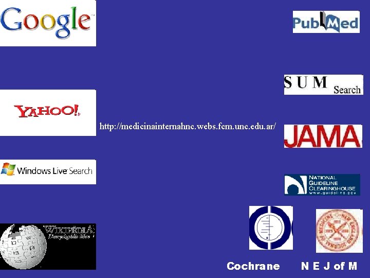 http: //medicinainternahnc. webs. fcm. unc. edu. ar/ Cochrane N E J of M http: //medicinainternahnc. webs. fcm. unc. edu. ar/ Cochrane N E J of M