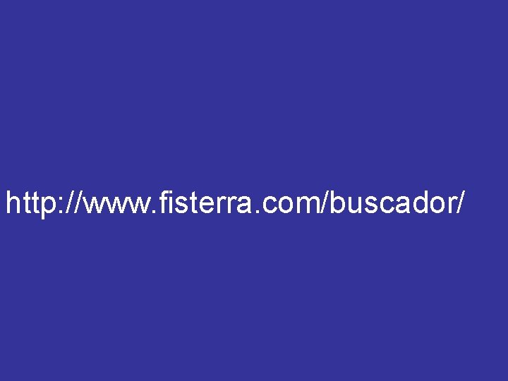 http: //www. fisterra. com/buscador/ http: //www. fisterra. com/buscador/