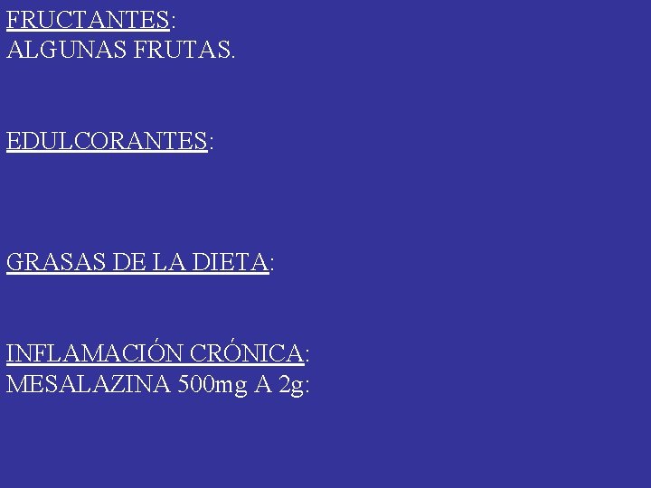 FRUCTANTES: ALGUNAS FRUTAS. EDULCORANTES: GRASAS DE LA DIETA: INFLAMACIÓN CRÓNICA: MESALAZINA 500 mg A FRUCTANTES: ALGUNAS FRUTAS. EDULCORANTES: GRASAS DE LA DIETA: INFLAMACIÓN CRÓNICA: MESALAZINA 500 mg A